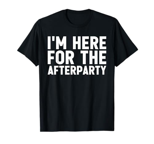 Funny Social Media Husband Humor Cute Im Here For Afterparty T-Shirt
