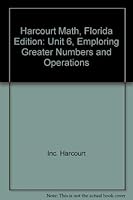 Harcourt Math, Florida Edition: Unit 6, Emploring Greater Numbers and Operations 9997446690 Book Cover