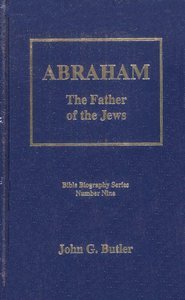 Hardcover Abraham : The Father of the Jews (Bible Biography Series, Number Nine) Book