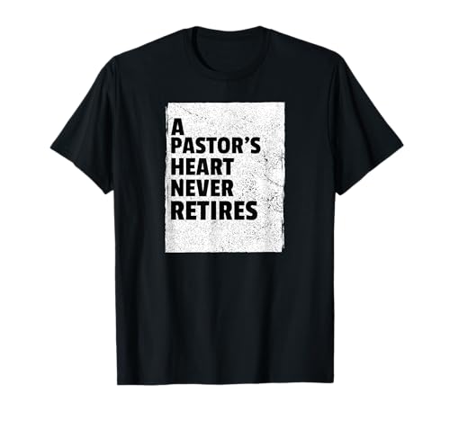 A Pastor's Heart Never Retires Pastor Minister Retirement T-Shirt