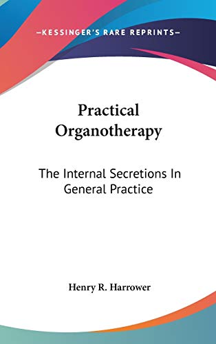 Practical Organotherapy: The Internal Secretions In General Practice