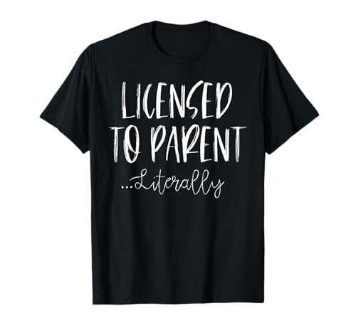 Licensed to Parent Literally - Foster Parent Adoption T-Shirt