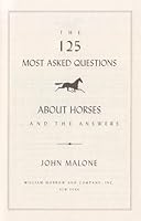 The 125 Most Asked Questions About Horses...and the Answers 0688113125 Book Cover