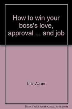 Hardcover How to win your boss's love, approval ... and job Book