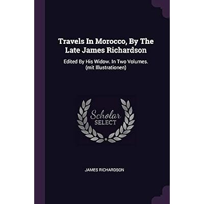 Travels In Morocco, By The Late James Richardson