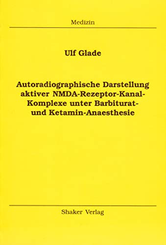 Autoradiographische Darstellung aktiver NMDA-Rezeptor-Kanal-Komplexe unter Barbiturat- und Ketamin-Anaesthesie