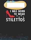 heels shoes near me  I was born to wear stilettos High Heels Pumps 140 Pages 8.5\'\'x11\'\' Notebook