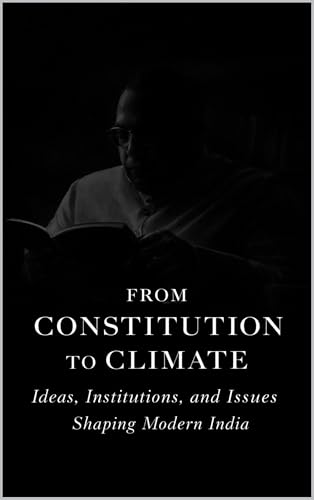 From Constitution to Climate: Ideas, Institutions, and Issues Shaping Modern India (English Edition)