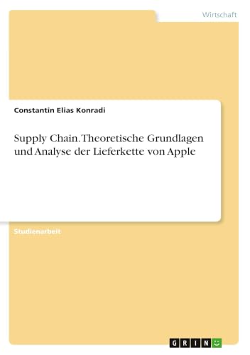 Supply Chain. Theoretische Grundlagen und Analyse der Lieferkette von Apple (German Edition)