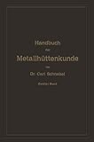  Handbuch der Metallhüttenkunde: Zweiter Band. Zink ― Cadmium ― Quecksilber ― Wismuth ― Zinn ― Antimon ― Arsen ― Nickel ― Kobalt ― Platin ― Alumumium