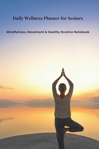 Daily Wellness Planner for Seniors: Mindfulness, Movement & 