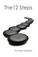 The 12 Steps: The 12-Step Method Is a Practical Approach to Overcoming Addictions, Co-Dependency, and Compulsions. 1515071871 Book Cover