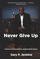 Never Give Up: A Memoir of Resilience, Purpose, and Becoming the Change 1968105190 Book Cover