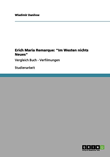 Erich Maria Remarque: "Im Westen nichts Neues": Vergleich Buch - Verfilmungen Erich Maria Remarque: "Im Westen nichts Neues": Vergleich Buch - Verfilmungen