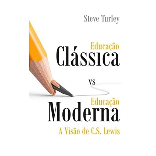 Educação Clássica vs. Educação Moderna: a Visão de C.S. Lewis