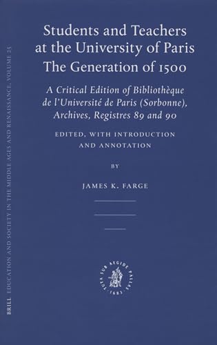 Students and Teachers at the University of Paris: The Generation of 1500: A Critical Edition of Bibliothèque de l'Université de Paris (Sorbonne), Archives, Registres 89 and 90