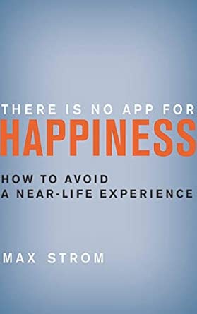 There Is No App for Happiness: How to Avoid a Near-Life Experience book cover