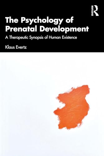 The Psychology of Prenatal Development: A Therapeutic Synopsis of Human Existence