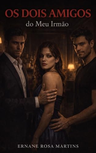 Os Dois Amigos do Meu Irmão: Eles sempre vieram juntos. Riam juntos. Me desejavam juntos.