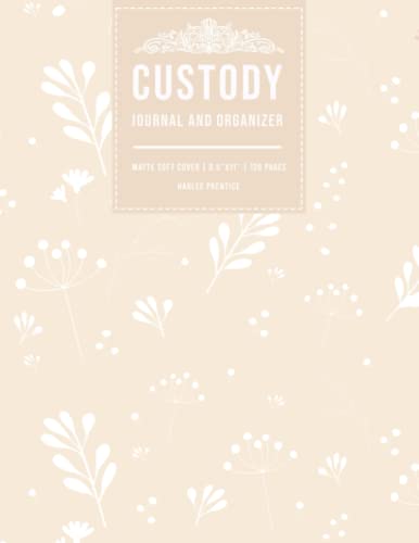 Custody Journal and Organizer: Child Custody Log book To Record & Track Visitation, Communication, Expenses For Parents and Guardians with Undated 1 Year Monthly Calendar.