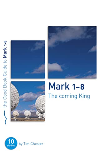 Mark 1-8: The Coming King (Good Book Guides) 190488928X Book Cover