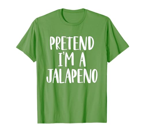 Pretend I'm A Jalapeño - Disfraz de Halloween fácil de bricolaje Camiseta