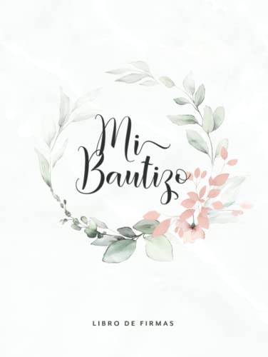 Mi Bautizo Libro De Firmas: Para escribir felicitaciones y mensajes para el niño bautizado · Páginas en blanco con mucho espacio para ideas creativas · Elegantes Tapa dura