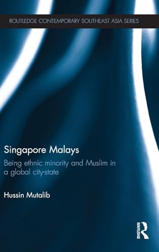 Singapore Malays: Being Ethnic Minority and Muslim in a Global City-State (Routledge Contemporary Southeast Asia Series)
