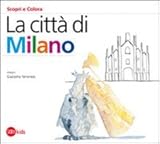  La città di Milano. Ediz. illustrata