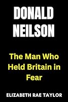 Donald Neilson: The Man Who Held Britain in Fear B0FT3Y38M7 Book Cover