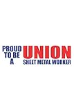  PROUD TO BE A UNION SHEET METAL WORKER: 6x9 inch  lined  ruled paper  notebook  notes