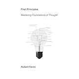 First Principles: Mastering Foundations of Thought