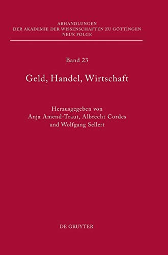 Geld, Handel, Wirtschaft: Höchste Gerichte im Alten Reich als Spruchkörper und Institution (Abhandlungen der Akademie der Wissenschaften zu Göttingen. Neue Folge, 23) (German Edition)