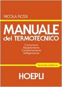 Manuale del termotecnico. Fondamenti. Riscaldamento. Condizionamento. Refrigerazione