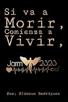 si vas a morir, comienza a vivir: vive al maximo (Spanish Edition) B0F6FTSWYH Book Cover
