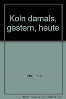 Köln damals, gestern, heute 3774301239 Book Cover