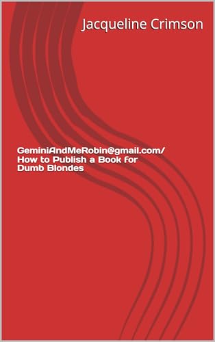 GeminiAndMeRobin@gmail.com/ How to Publish a Book for Dumb Blondes (English Edition)