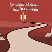 La mejor historia jamás contada (Spanish Edition) B0F635VPSX Book Cover