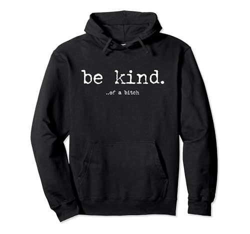 Be Kind Of A Bitch Hoodie WTTHAGSXAB8 Be Kind Of A Bitch Funny Pullover Hoodie cover