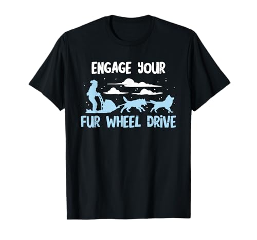 Sled Dog Fur Wheel Drive Mushing Snow Sleding Huskies Sleigh T-Shirt
