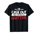 I'm Not A Quitter Funny Gift for Gambling Casino T-Shirt Small