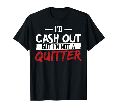 I'm Not A Quitter Funny Gift for Gambling Casino T-Shirt Small
