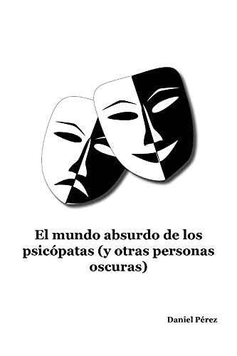 El mundo absurdo de los psicópatas: …y otras personas oscuras