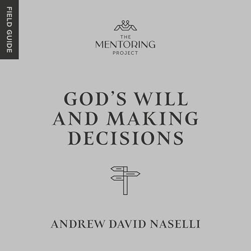 God&amp;rsquo;s Will and Making Decisions by Andrew David Naselli episode artwork