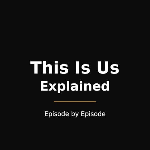 Couverture de This Is Us Explained &mdash; Episode by Episode