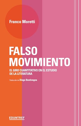 Falso movimiento: El giro cuantitativo en el estudio de la literatura (Colección Pequeña Biblioteca de Teoría)