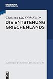 Die Entstehung Griechenlands (Oldenbourg Grundriss der Geschichte, 46, Band 46) - Christoph Ulf, Erich Kistler 