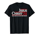 Jesus Christ 2024 Only Jesus Can Save This Nation T-Shirt