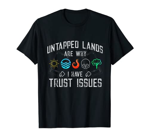 Trust Issues: Untapped Lands - Funny Magic Geek TCG T-Shirt T-Shirt