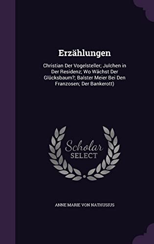 Erzählungen: Christian Der Vogelsteller; Julchen in Der Residenz; Wo Wächst Der Glücksbaum?; Balster Meier Bei Den Franzosen; Der Bankerott)